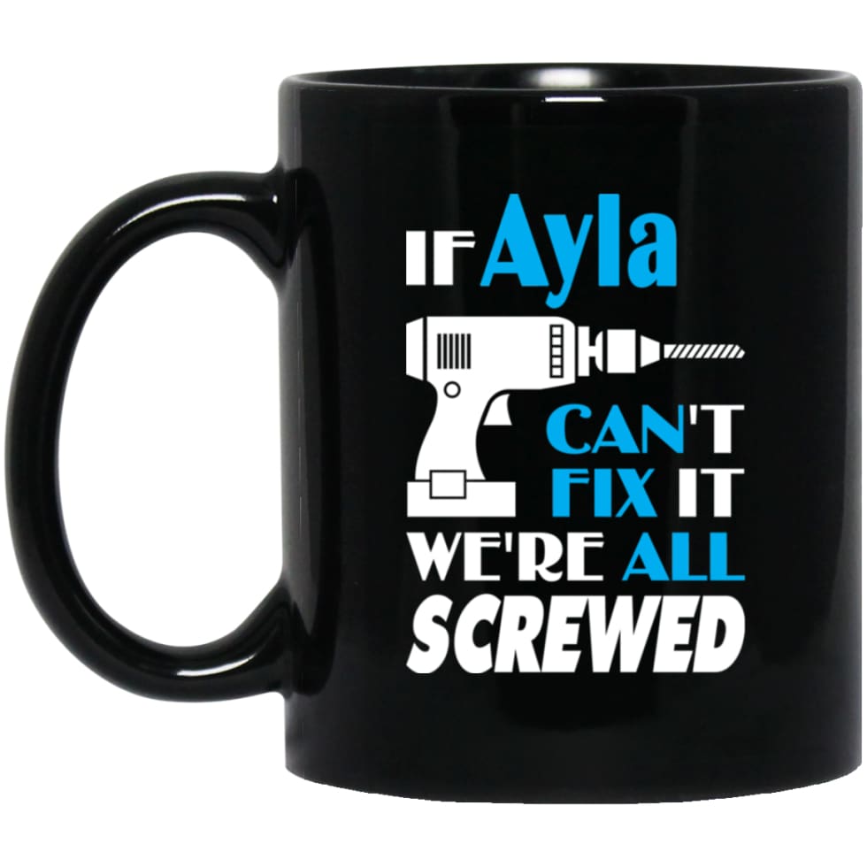 Ayla Can Fix It All Best Personalised Ayla Name Gift Ideas 11 oz Black Mug - Black / One Size - Drinkware