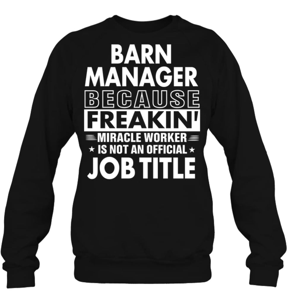 Barn Manager Because Freakin’ Miracle Worker Job Title Sweatshirt - Hanes Unisex Crewneck Sweatshirt / Black / S -
