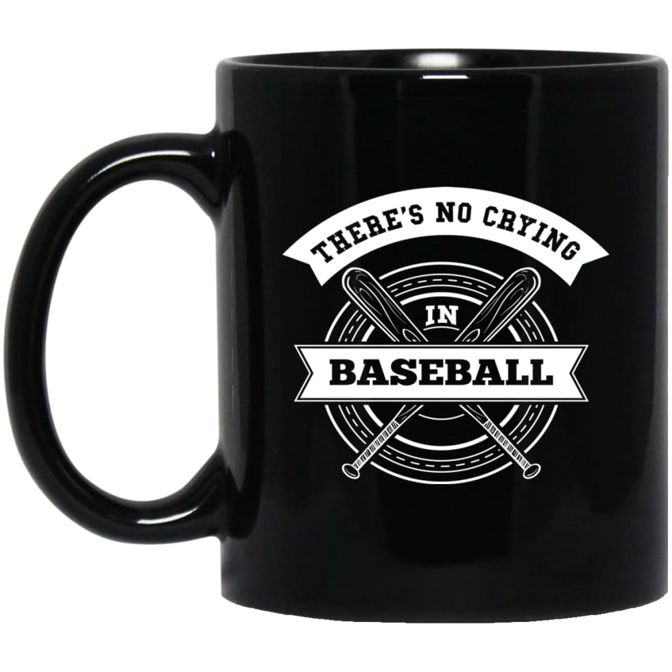 Baseball Player There’s No Crying In Baseball 11 oz Black Mug - Black / One Size - Drinkware