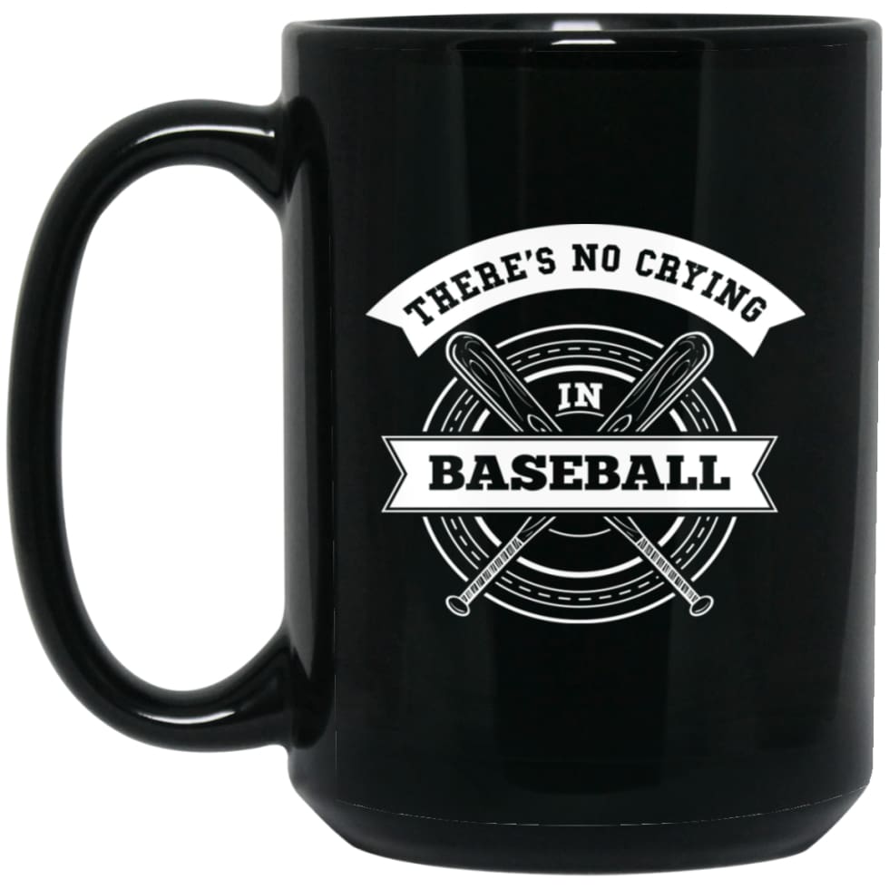 Baseball Player There’s No Crying In Baseball 15 oz Black Mug - Black / One Size - Drinkware