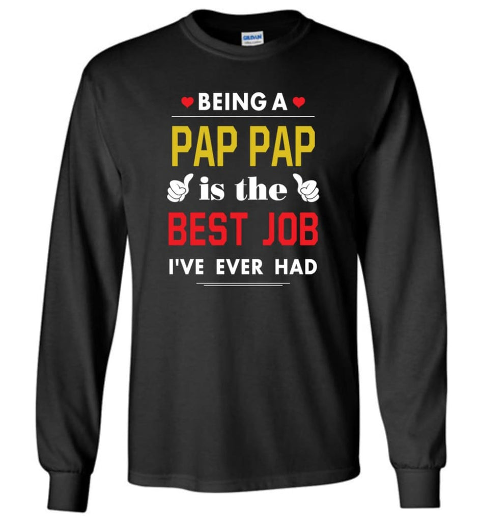 Being A Pap Pap Is The Best Job Gift For Grandparents Long Sleeve T-Shirt - Black / M