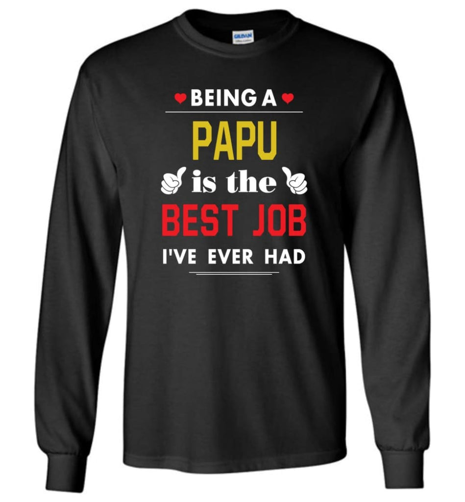 Being A Papu Is The Best Job Gift For Grandparents Long Sleeve T-Shirt - Black / M