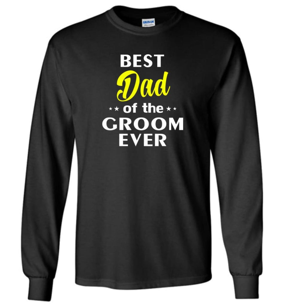 Best Dad Of The Groom Ever Long Sleeve - Black / M