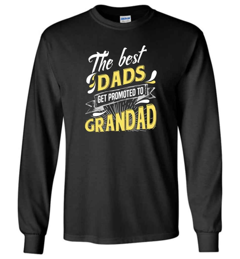 Best Dads Get Promoted To Grandad Christmas Gift for Grandpa Long Sleeve T-Shirt - Black / M