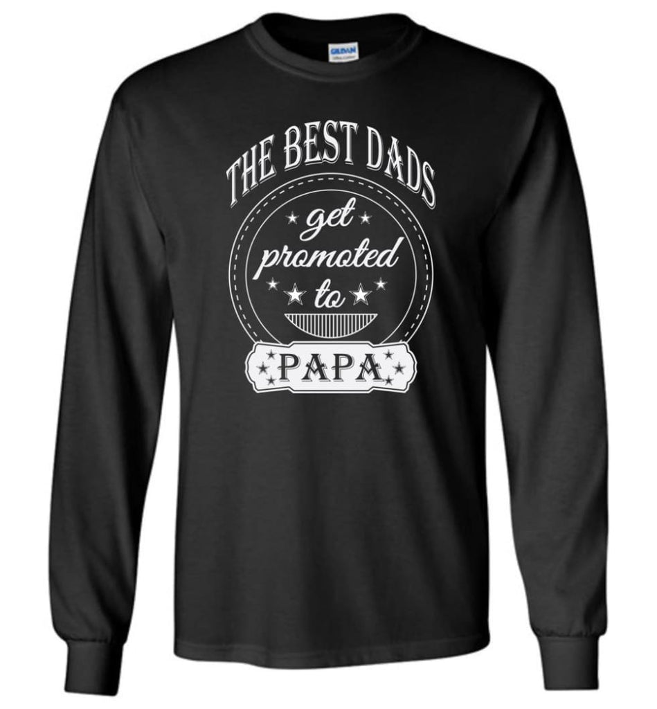 Best Dads Get Promoted To Papa Grandpa Father Christmas Gift Long Sleeve T-Shirt - Black / M