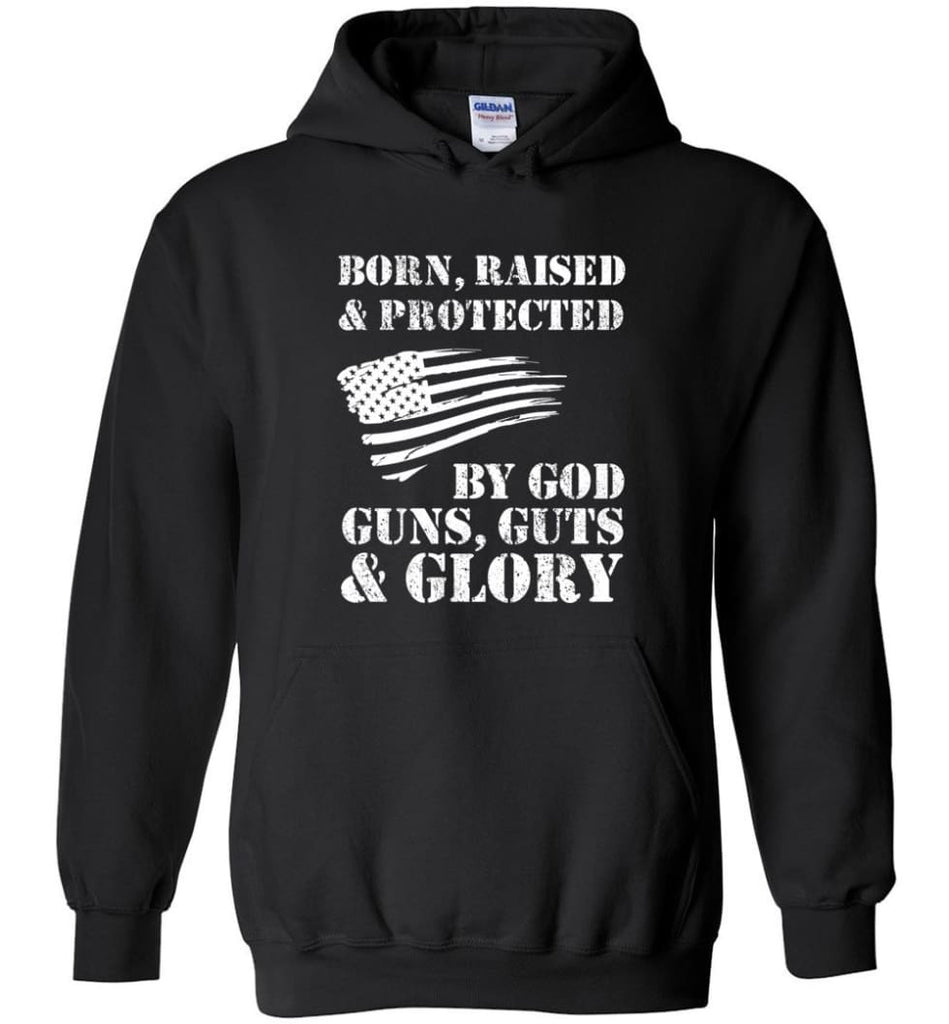 Born Raised And Protected By God Guns And Glory - Hoodie - Black / M - Hoodie