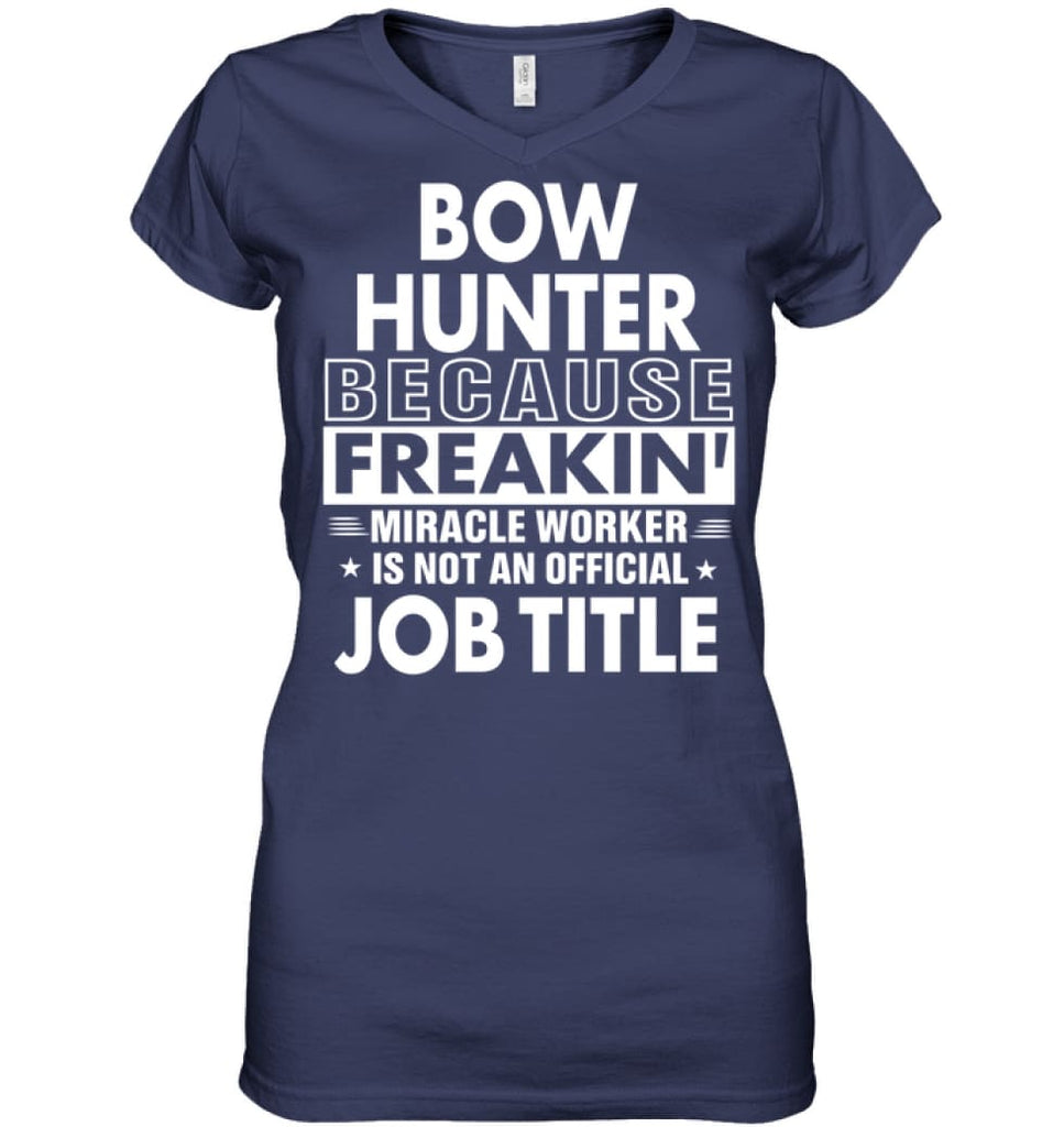 Bow Hunter Because Freakin’ Miracle Worker Job Title Ladies V-Neck - Hanes Women’s Nano-T V-Neck / Navy / S - Apparel