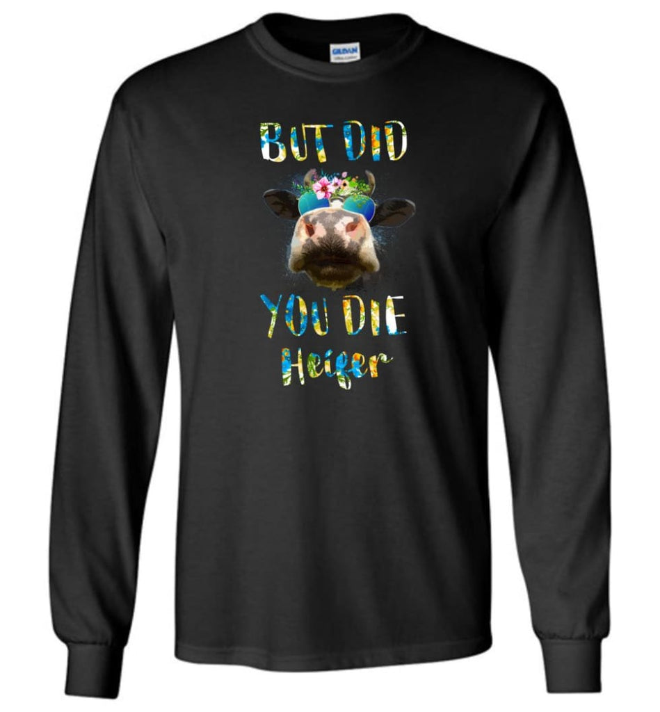 But Did You Die Heifer - Long Sleeve - Black / M - Long Sleeve