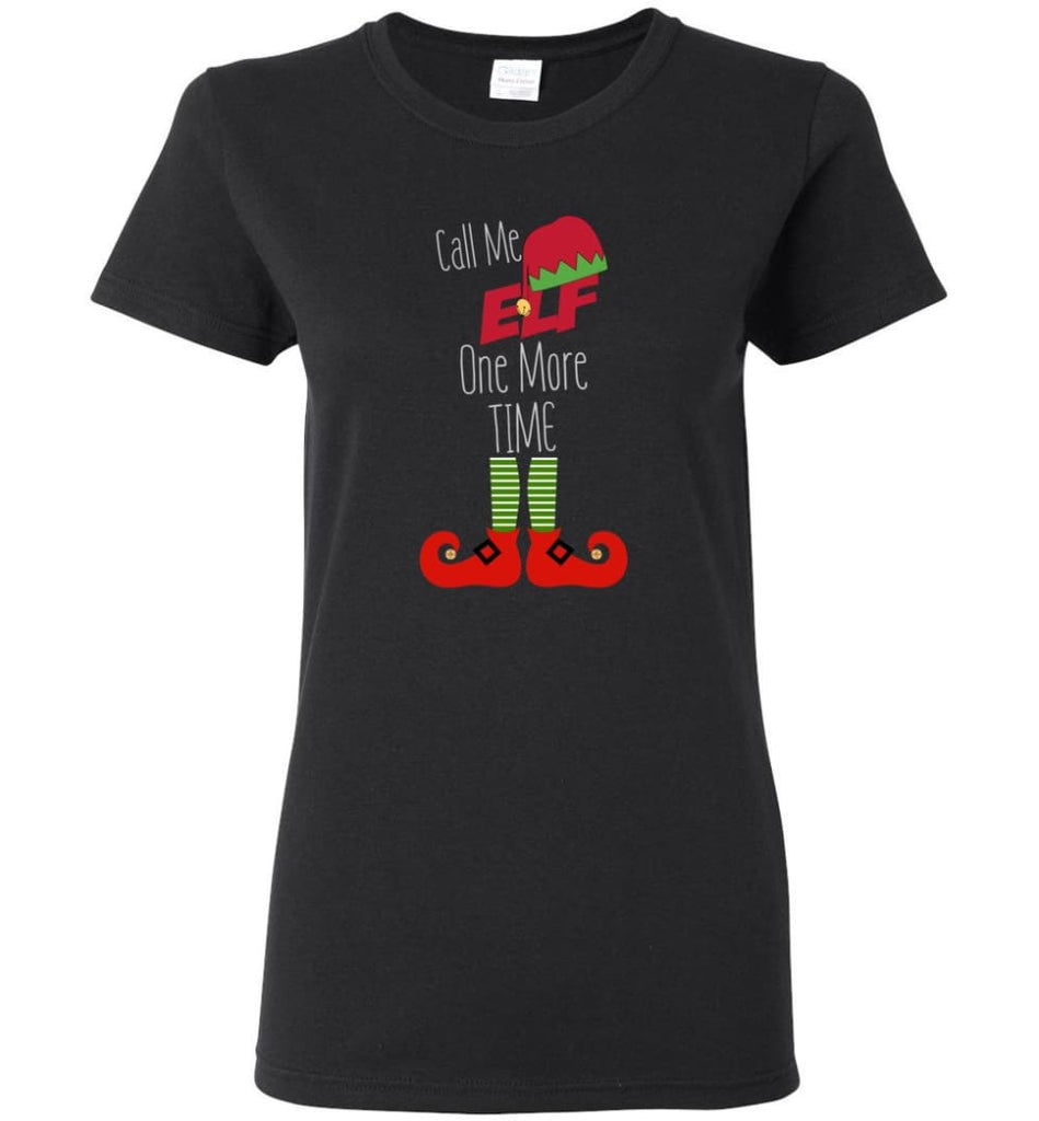 Call Me Elf One More Time Funny Christmas Women Tee - Black / M
