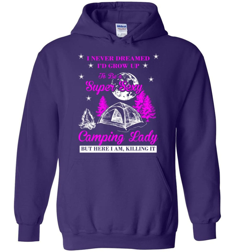 Camp Girls I Never Dreamed I’d Grow Up To Be A Super Sexy Camping Lady Shirt - Hoodie - Purple / M