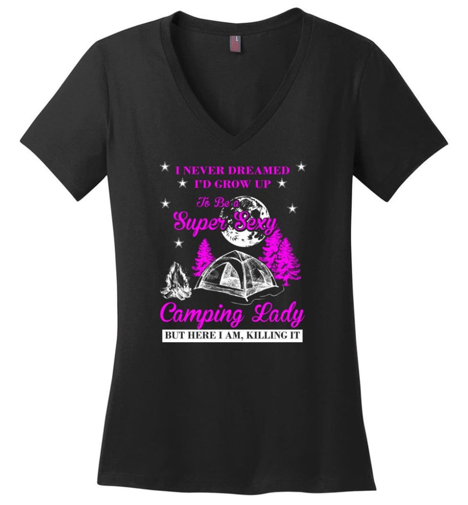 Camp Girls I Never Dreamed I’d Grow Up To Be A Super Sexy Camping Lady Shirt Ladies V-Neck - Black / M - womens apparel