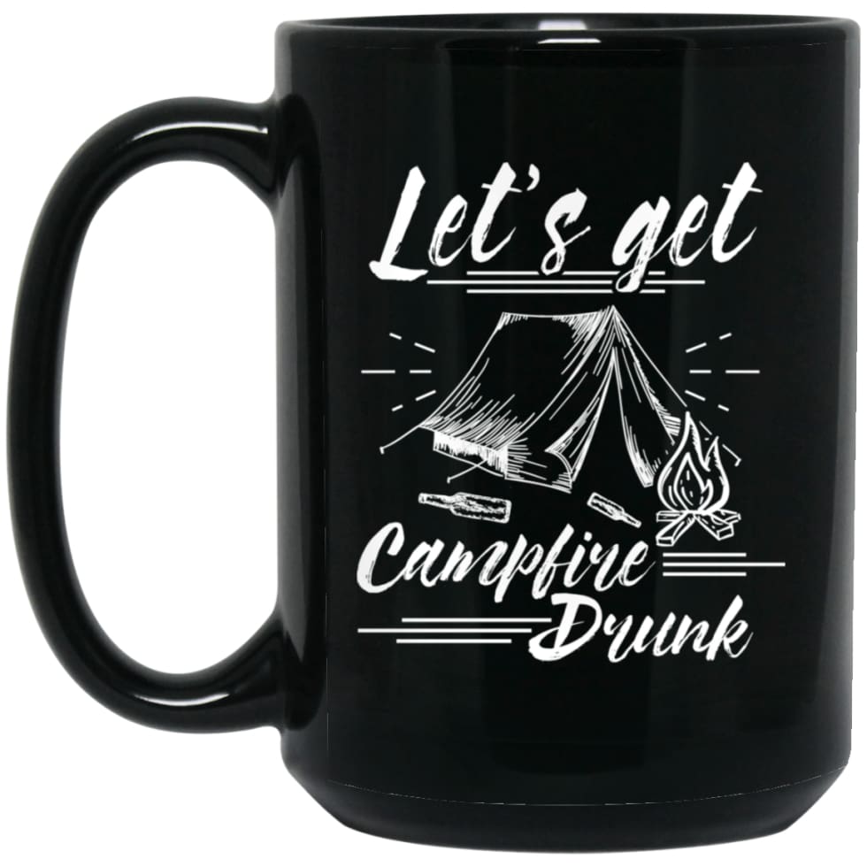 Camping Campers Gift Let Get Campfire Drunk 15 oz Black Mug - Black / One Size - Drinkware