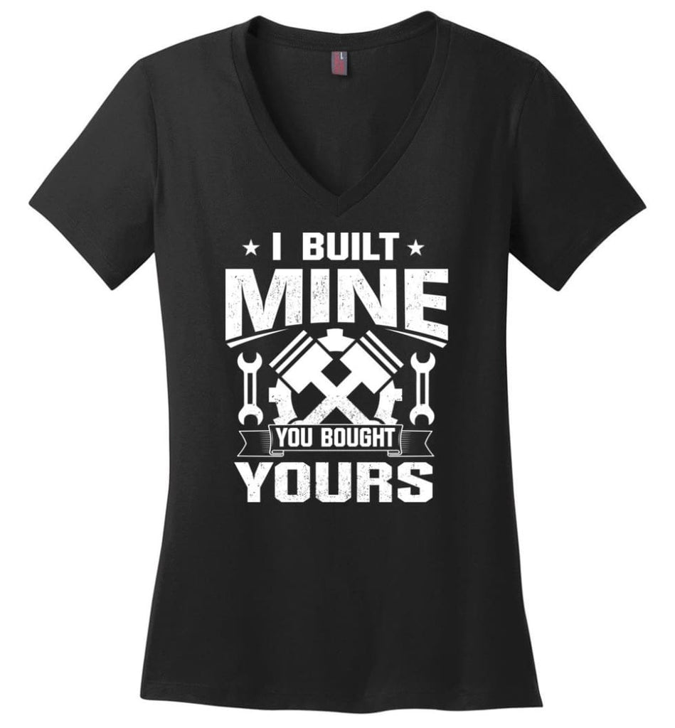 Car Addicted Shirt Mechanic Shirt I Built Mine You Bought Yours - Ladies V-Neck - Black / M