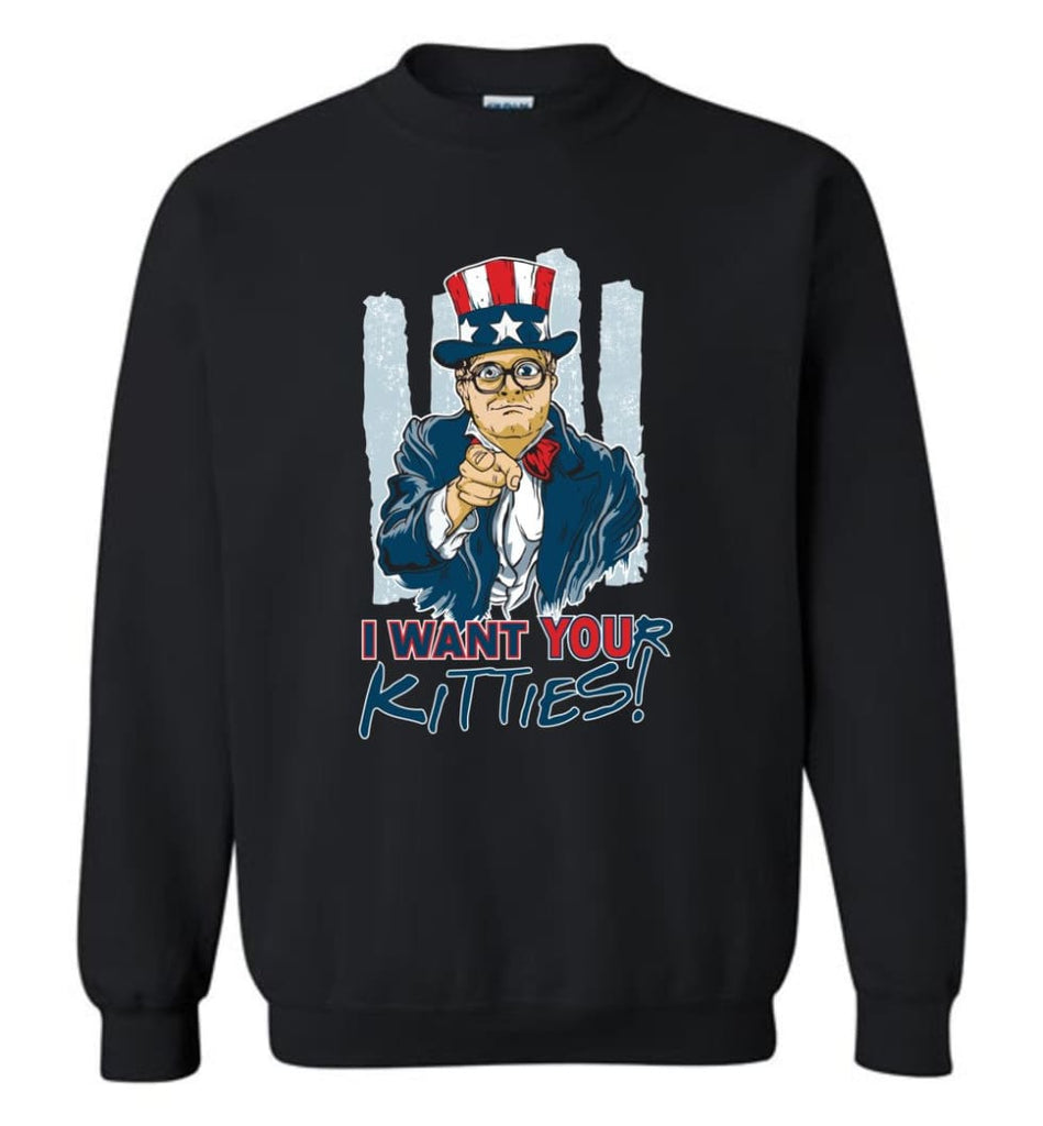 Cat Lover Shirt I Want Your Kitties Sweatshirt - Black / M