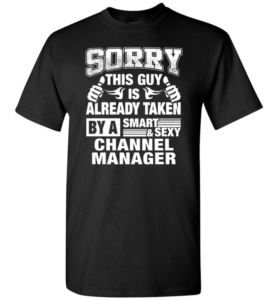 CHANNEL MANAGER Shirt Sorry This Guy Is Already Taken By A Smart Sexy Wife Lover Girlfriend - Short Sleeve T-Shirt -