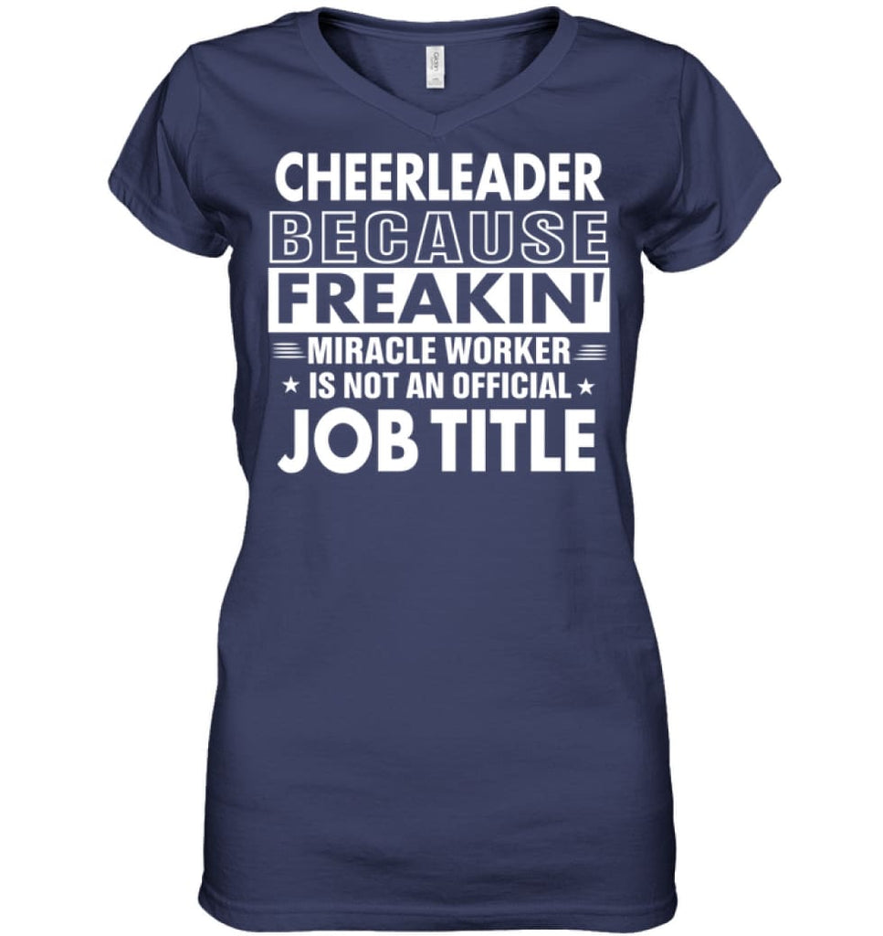 Cheerleader Because Freakin’ Miracle Worker Job Title Ladies V-Neck - Hanes Women’s Nano-T V-Neck / Navy / S - Apparel