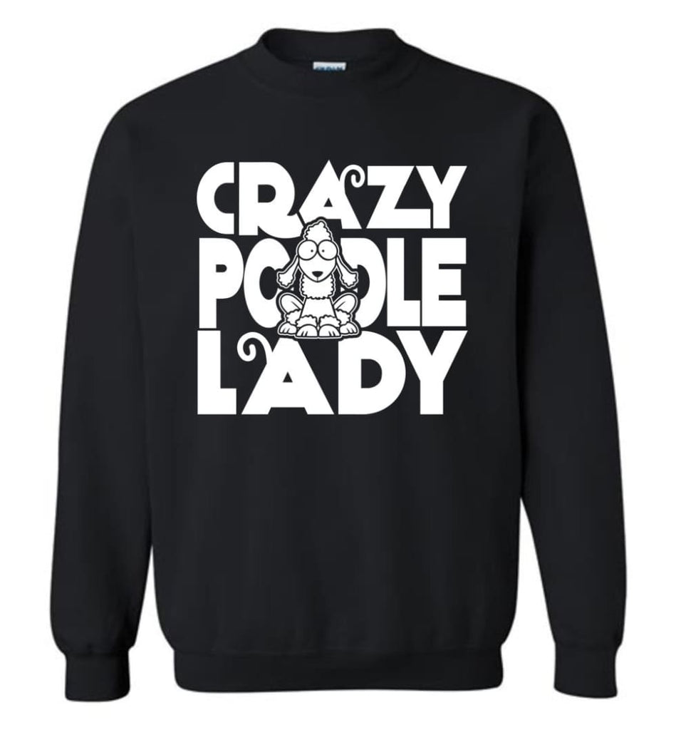 Crazy Poodle Lady Sweater Funny Dog Poodle Sweatshirt For Women Sweatshirt - Black / M