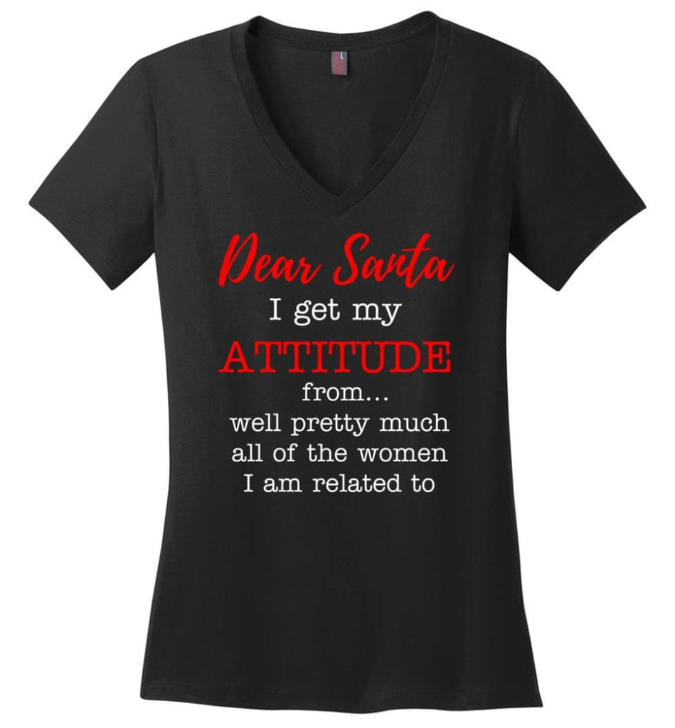 Dear Santa I Get My Attitude From Well Christmas Gift Ladies V-Neck - Black / M