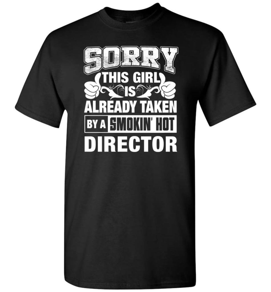 DIRECTOR Shirt Sorry This Girl Is Already Taken By A Smokin’ Hot - Short Sleeve T-Shirt - Black / S