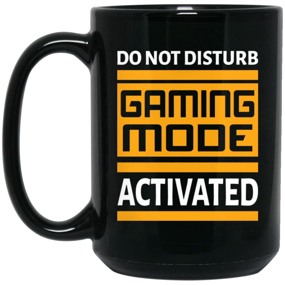 Do Not Disturb Gaming Mode Activated Funny Shirt for Video Gamer 15 oz Black Mug - Black / One Size - Drinkware