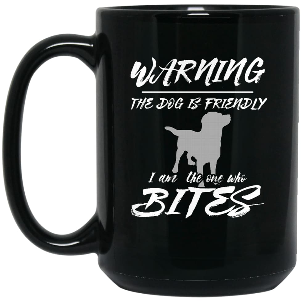 Dog Lovers Gift Warning The Dog Is Friendly 15 oz Black Mug - Black / One Size - Drinkware