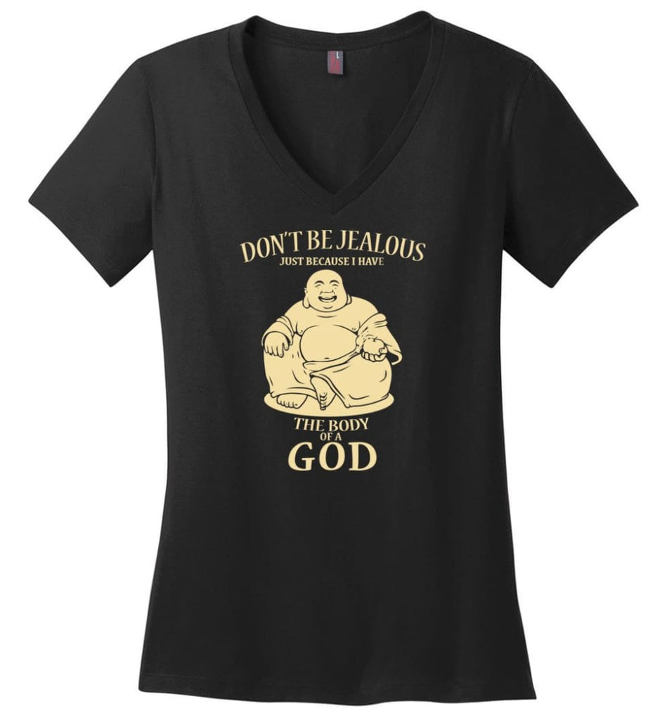 Don’t Be jealous Just Because I Have A Body Of God - Ladies V-Neck - Black / M