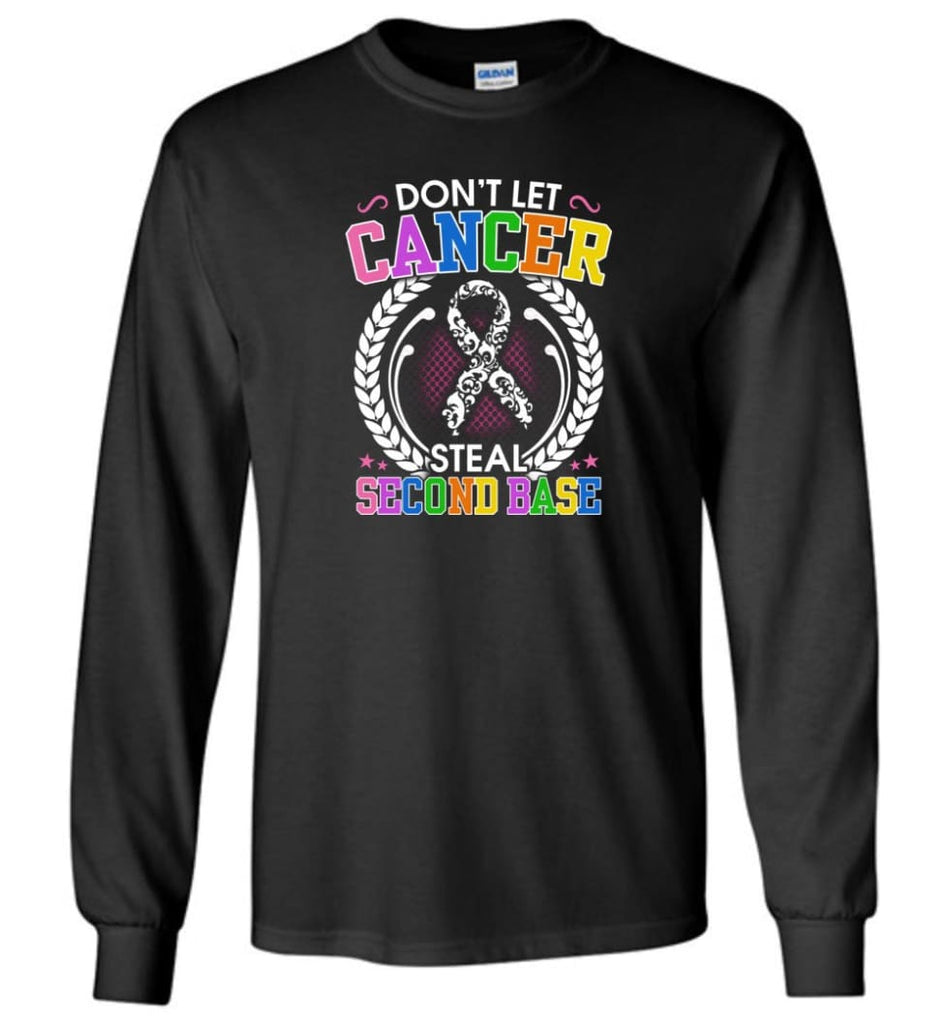 Don’t Let Cancer Steal Second Base - Long Sleeve T-Shirt - Black / M