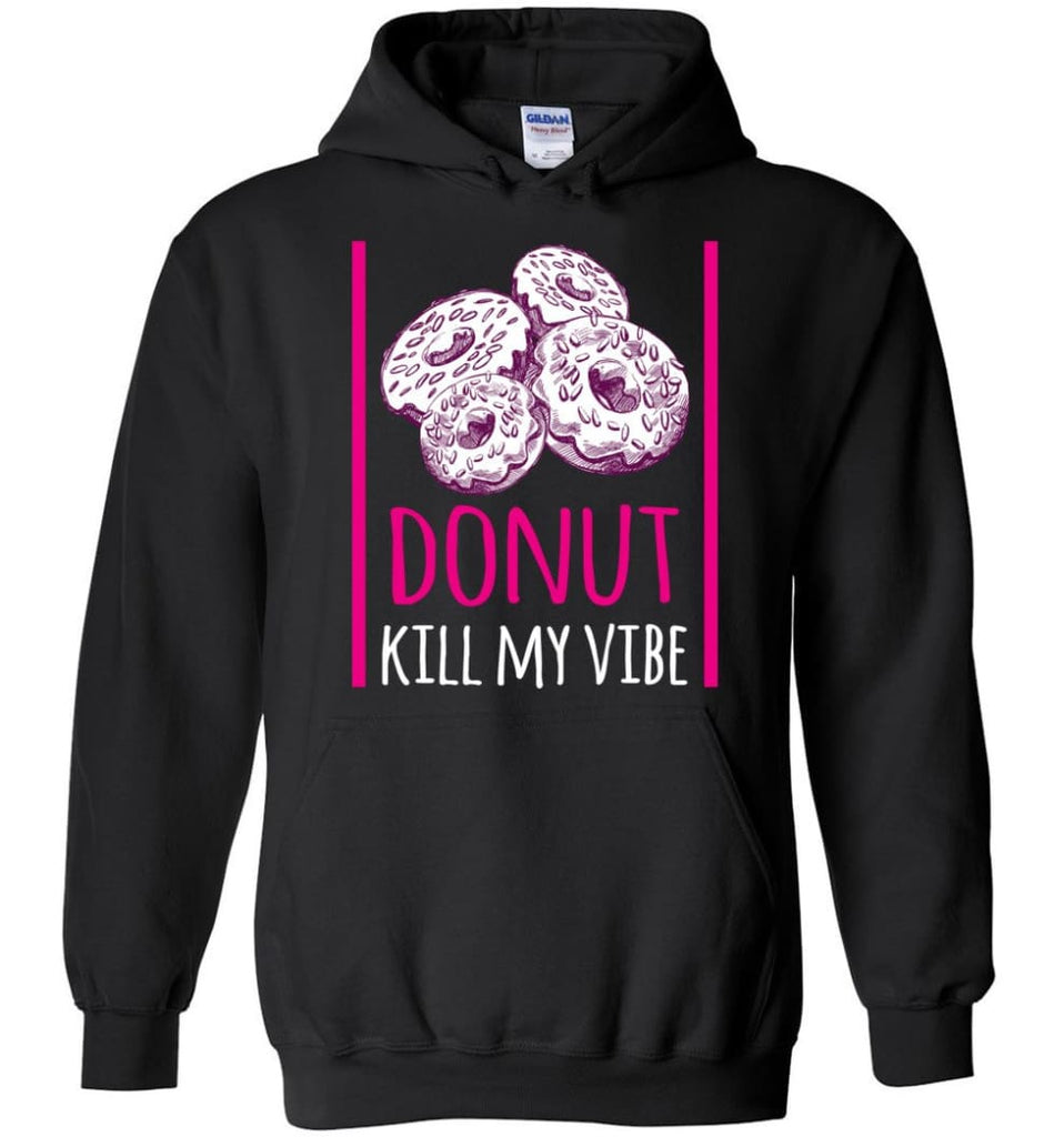 Donut LoverShirt Donut Kill My Vibe - Hoodie - Black / M