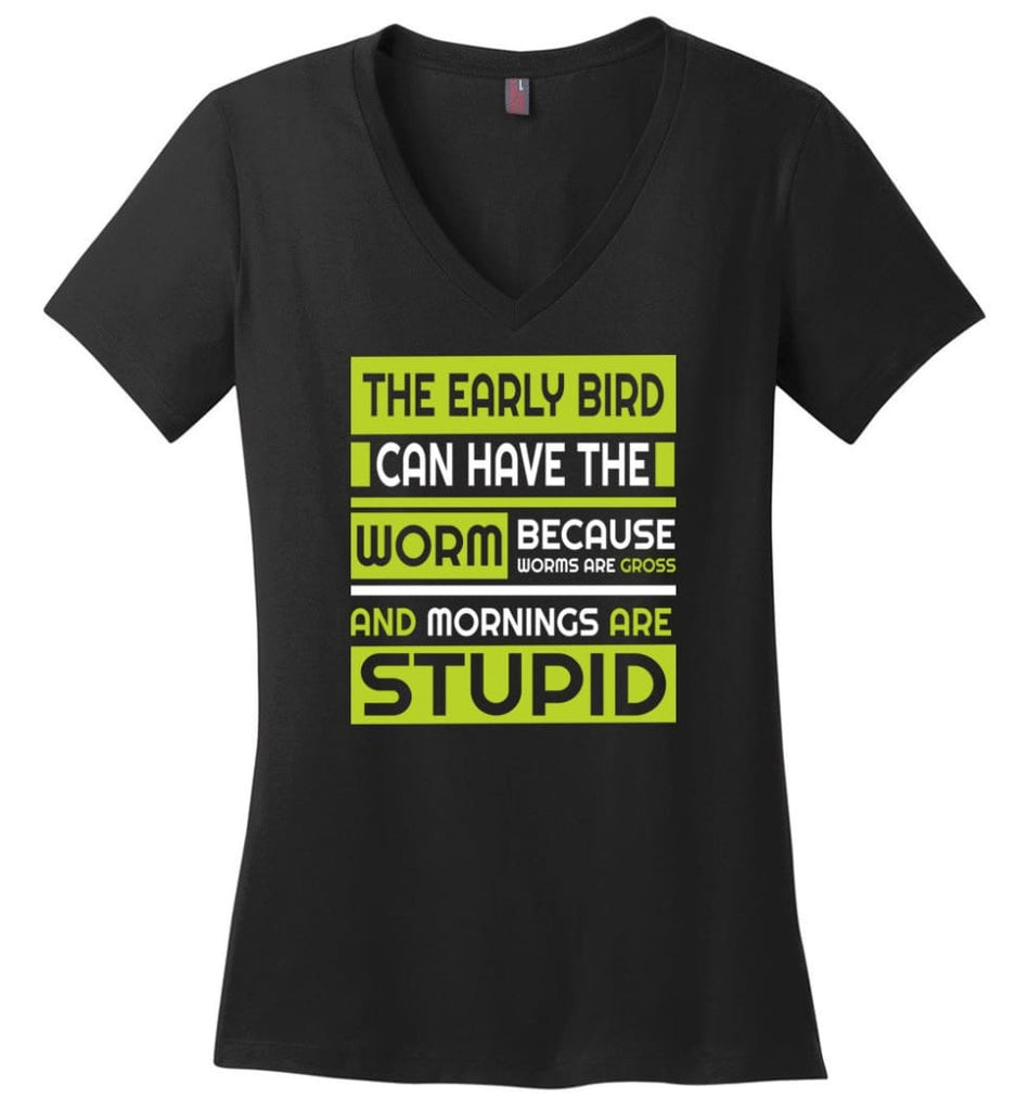 Early Bird Can Have The Worm Novelty Because Worms Are Gross Ladies V Neck - Black / M - womens apparel