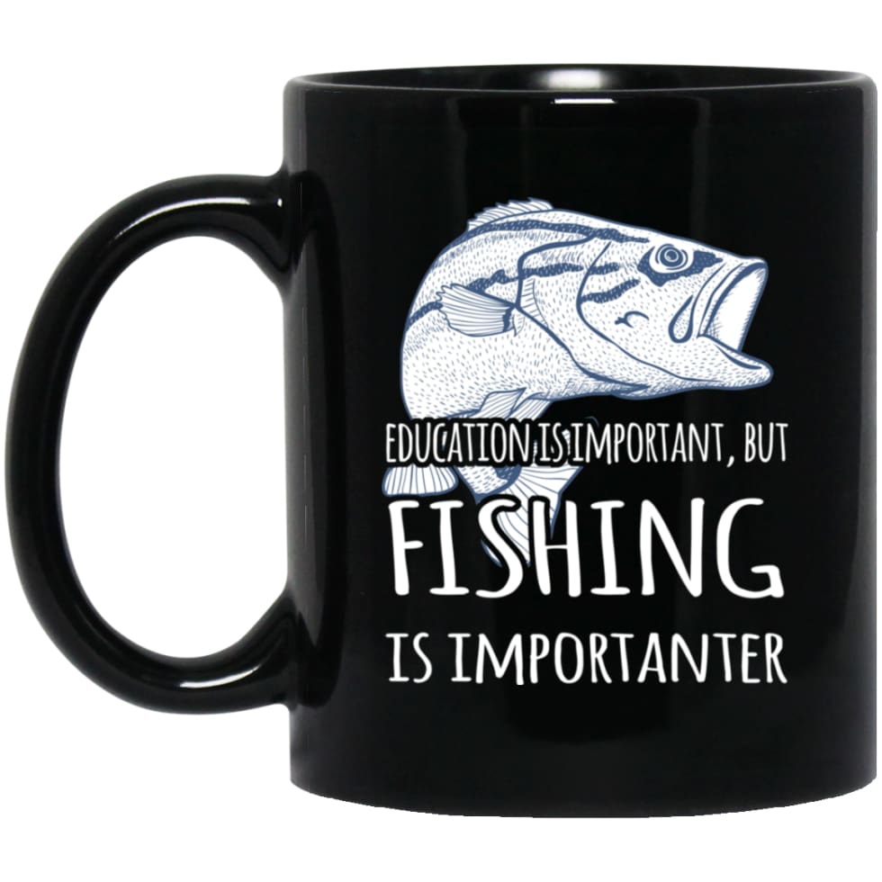 Education Is Important But Fishing Is Importanter Funny Go Fishing Gift 11 oz Black Mug - Black / One Size - Drinkware