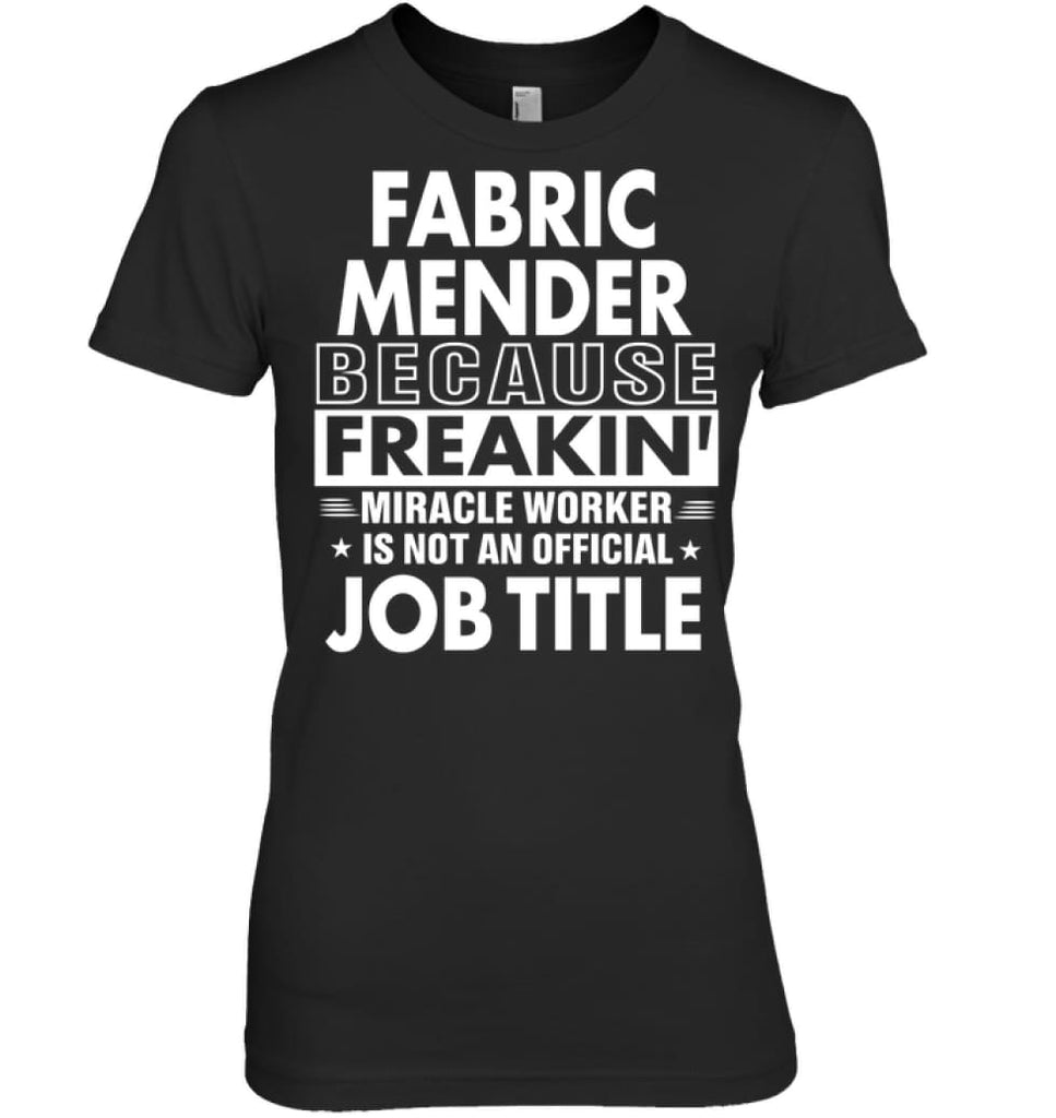 Fabric Mender Because Freakin’ Miracle Worker Job Title Women Tee - Hanes Women’s Nano-T / Black / S - Apparel