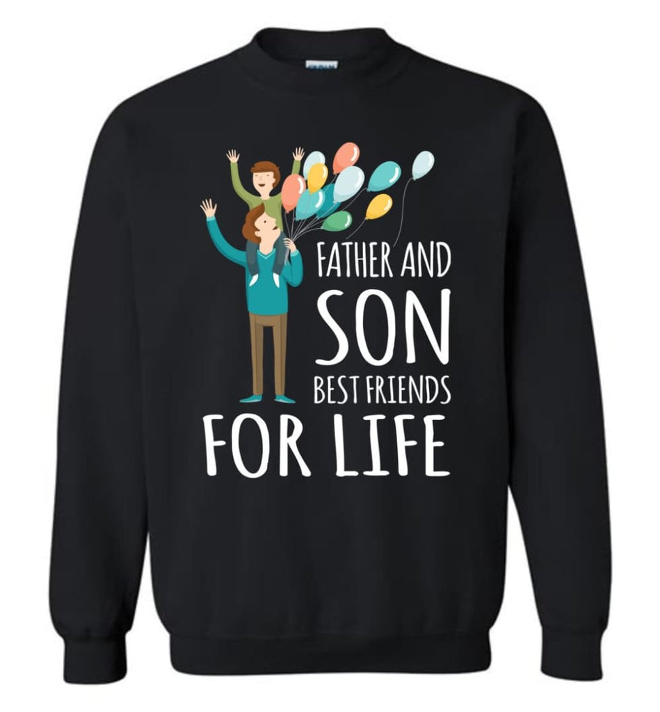 Father And Son Best Friends For Life Shirt Daddy Son Matching Quote Sweatshirt - Black / M