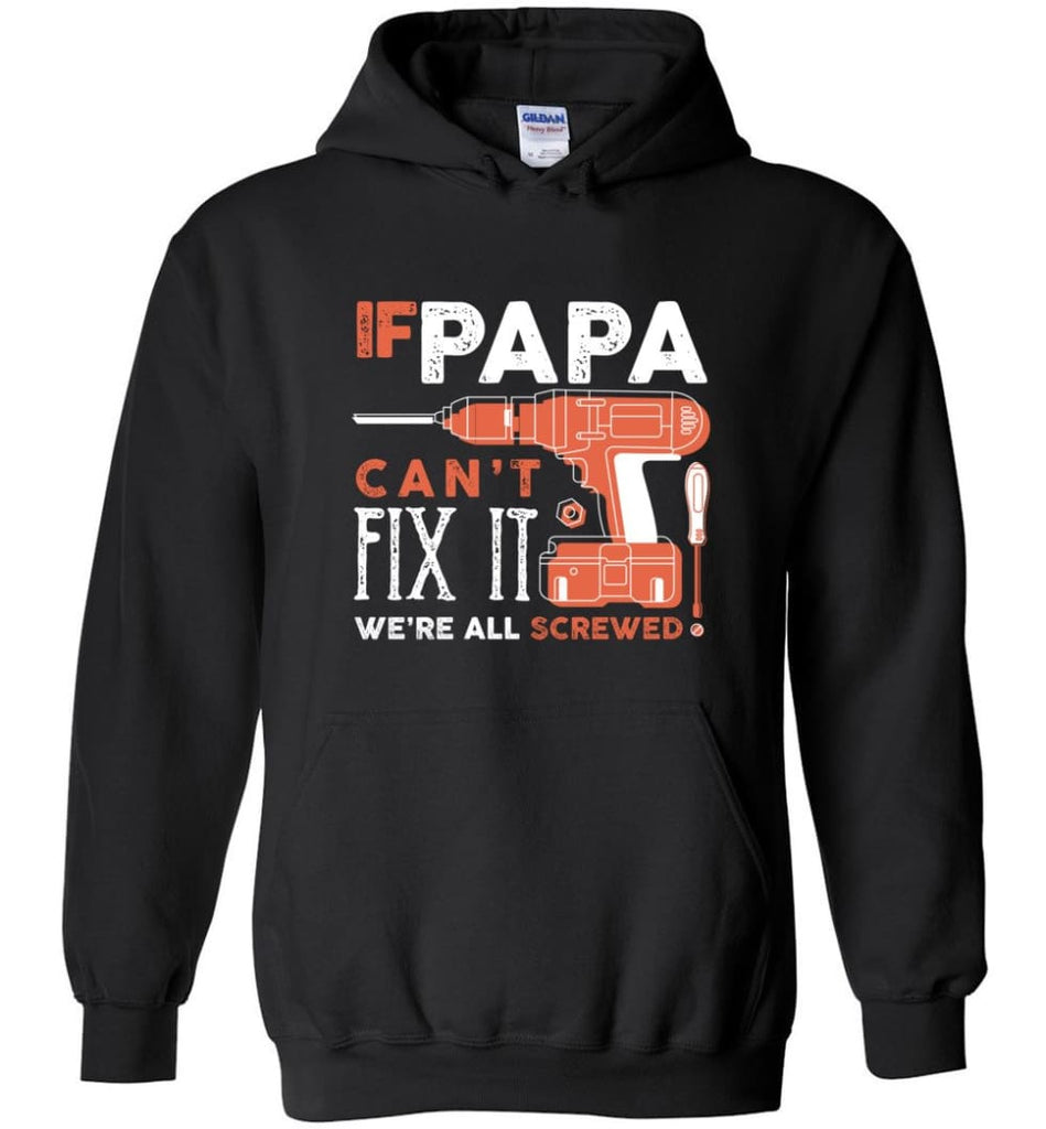 Father’s Day Shirt Gift Ideas For Dad Grandpa Daddy Papa Can Fix All Hoodie - Black / M