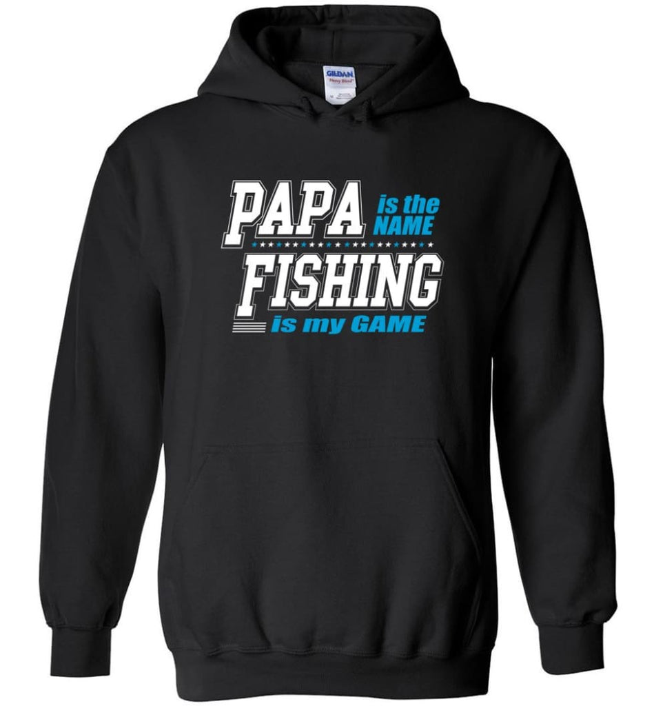 Fishing Papa Shirt Papa is my name fishing is my game - Hoodie - Black / M