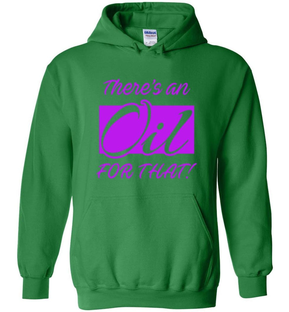 Funny Essential Oils Shirt There is An Oil For That - Hoodie - Irish Green / M