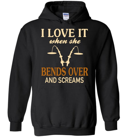 Funny Fishing Shirt I Love It When She Bends Over And Screams - Hoodie - Black / M
