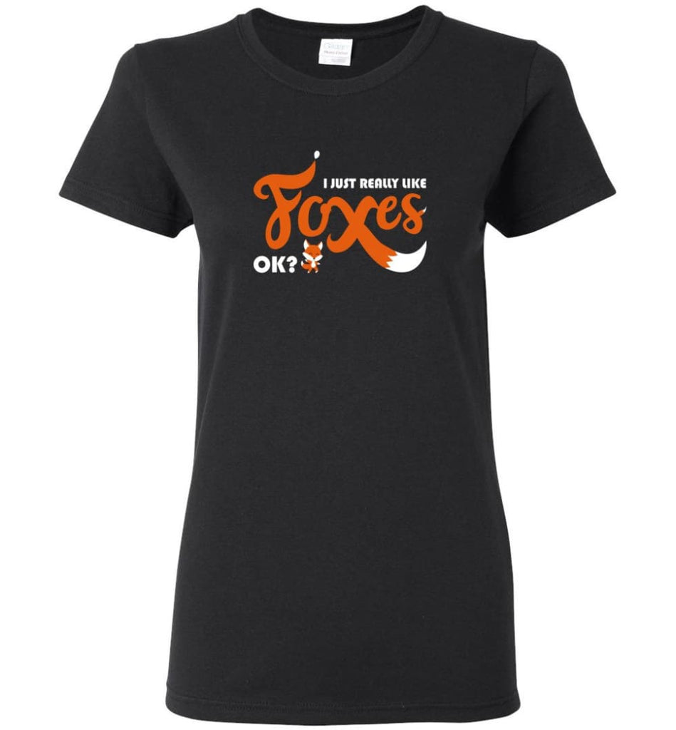 Funny Fox Shirt I Just Really Like Foxes OK - Women Tee - Black / M - Women Tee