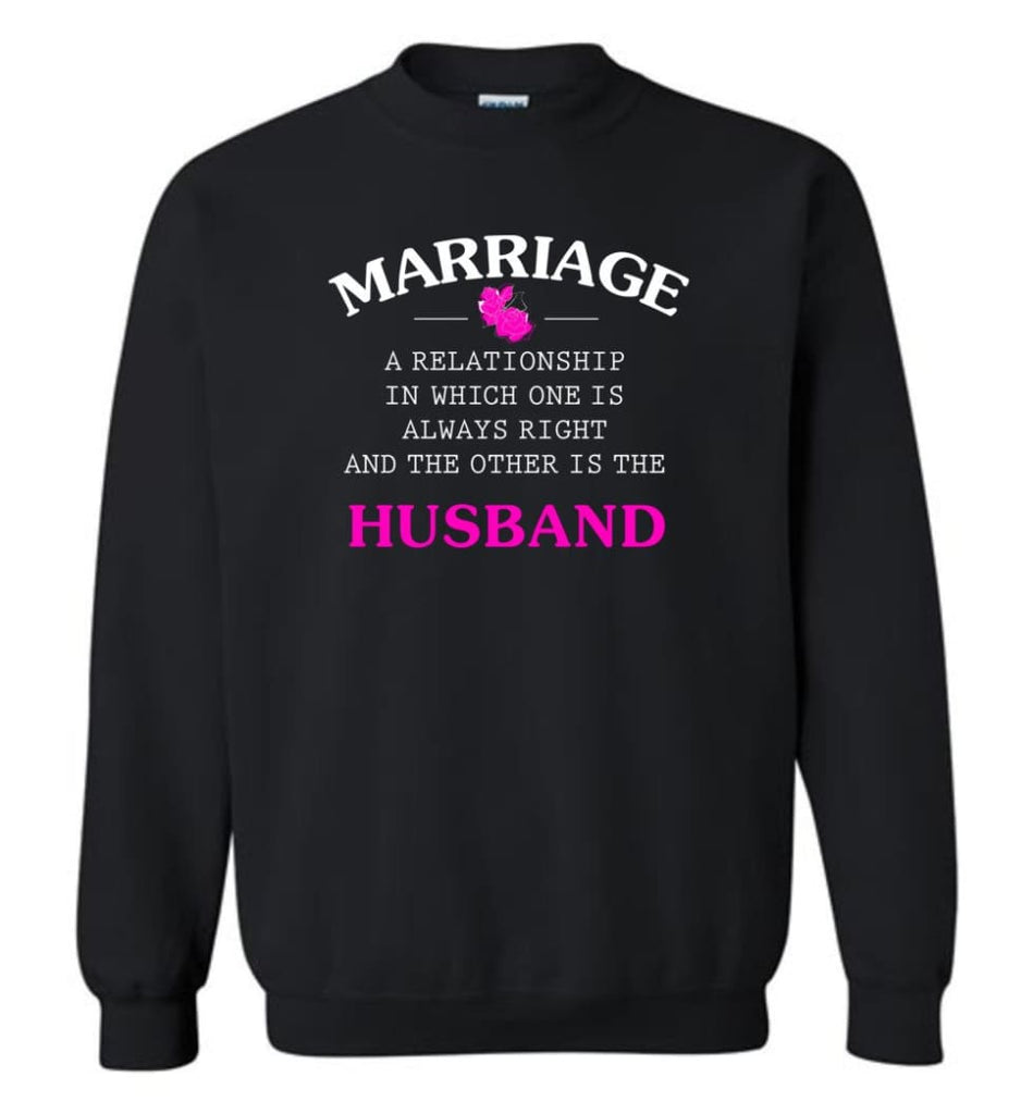 Funny Marriage Shirt A Realationship In Which One Is Always Right And Sweatshirt - Black / M