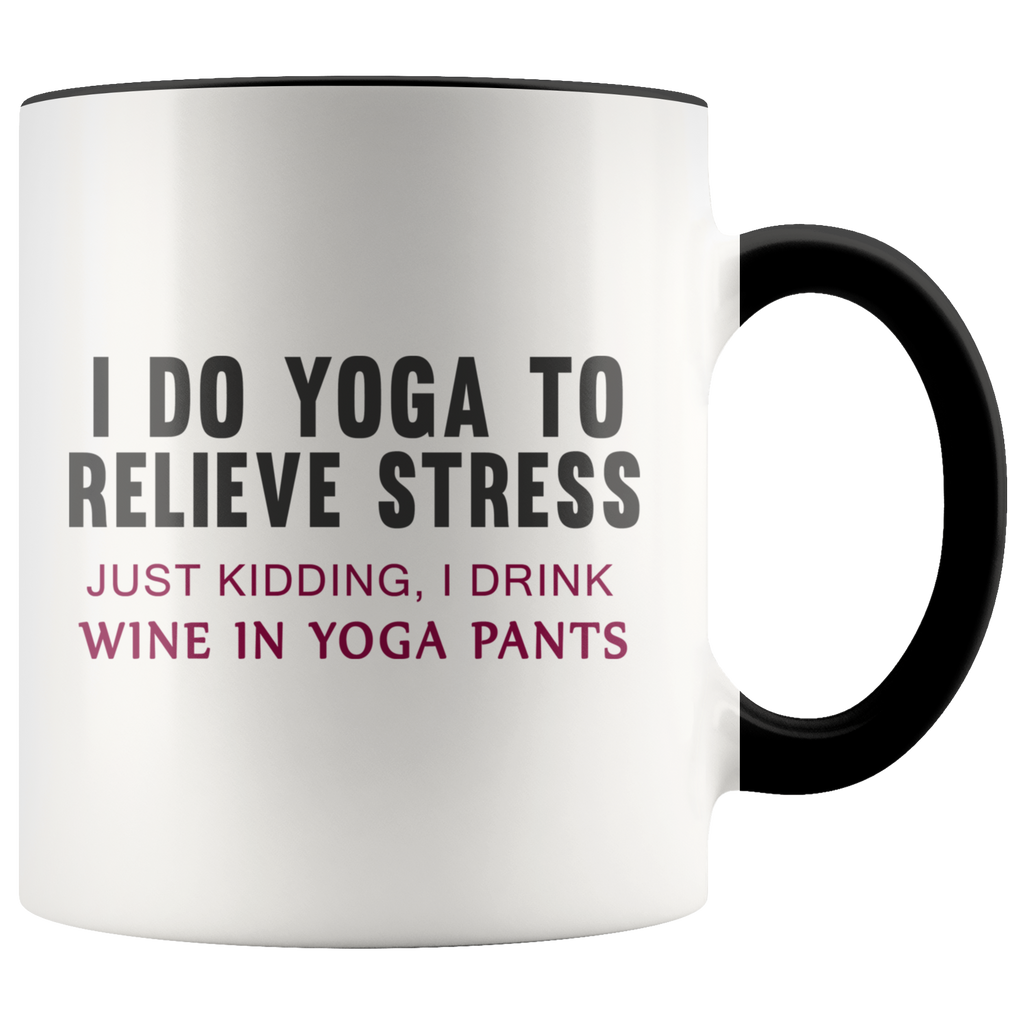 I Do Yoga to relieve stress just kidding i drink wine in yoga pants Premium Accent Mug