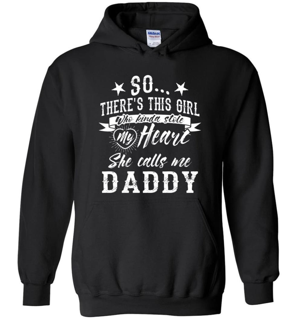 Girl Who Stole My Heart She Calls Me Daddy Father Daughter Matching Gift Shirt Hoodie - Black / M