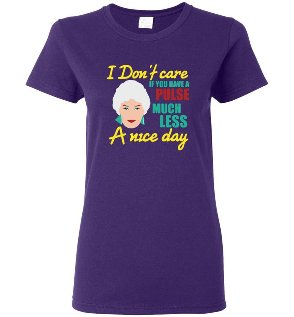 Golden Girls Shirt I Don’t Care If You Have A Pulse Much Less A Nice Day Women Tee - Purple / M
