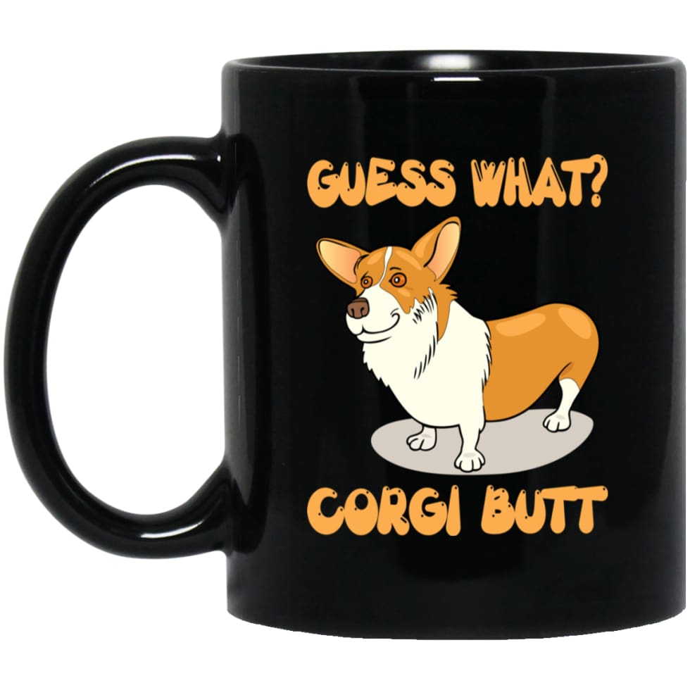 Guess What Corgi Butt Corgi Dog Lover 11 oz Black Mug - Black / One Size - Drinkware