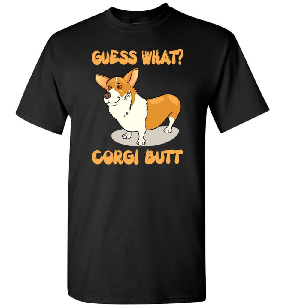 Guess What Corgi Butt Corgi Dog Lover Graphic Tee T-Shirt - Black / S