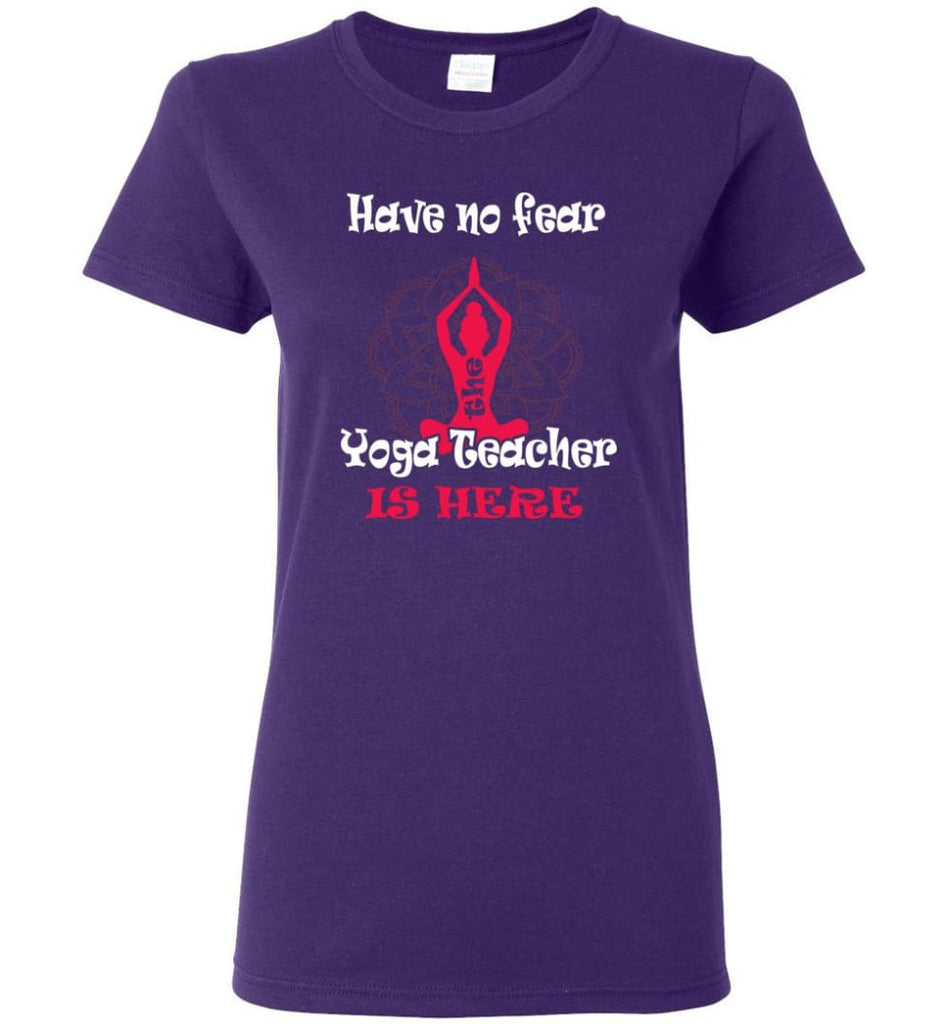 Have No Fear The Yoga Teacher Is Here Yoga Lover Gift for Yogist Women Tee - Purple / M
