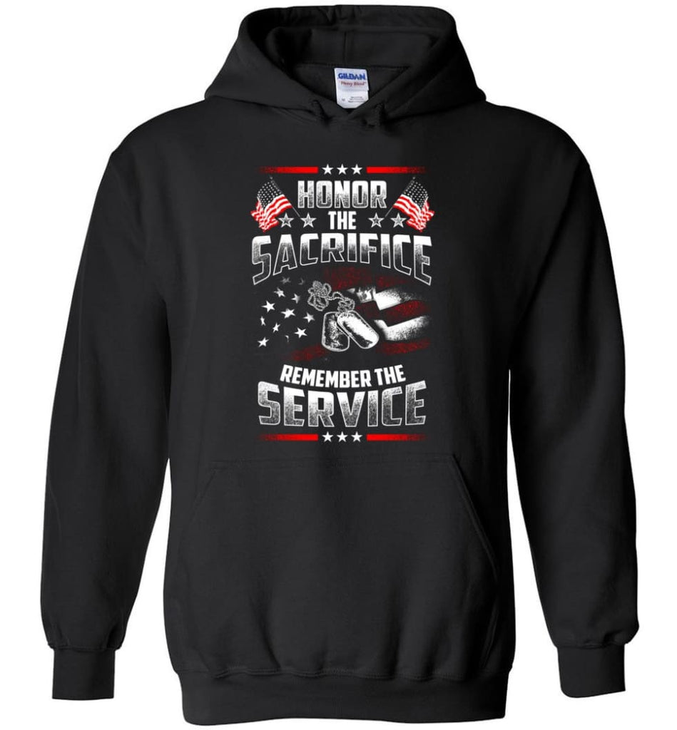 Honor The Sacrifice Remember The Service Veteran T Shirt - Hoodie - Black / M