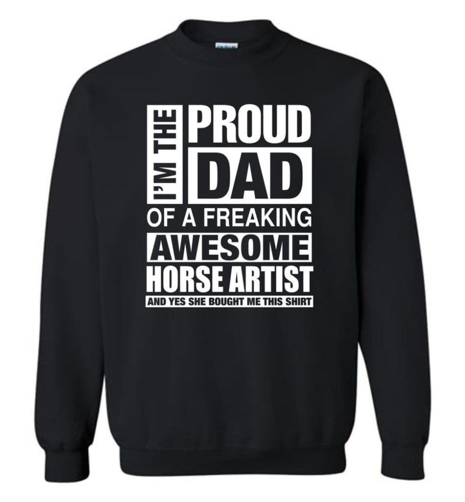 Horse Artist Dad Shirt Proud Dad Of Awesome And She Bought Me This Sweatshirt - Black / M