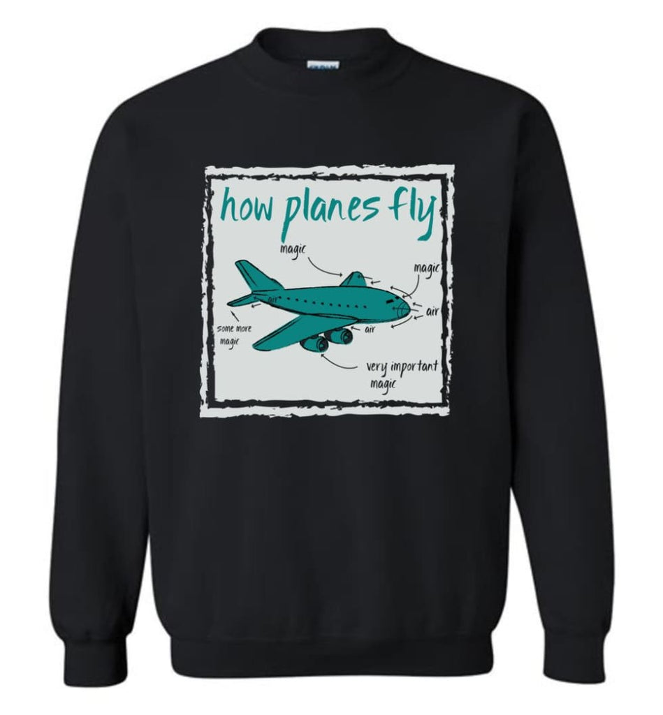 How Planes Fly Funny Aerospace Engineer T Shirt Sweatshirt - Black / M