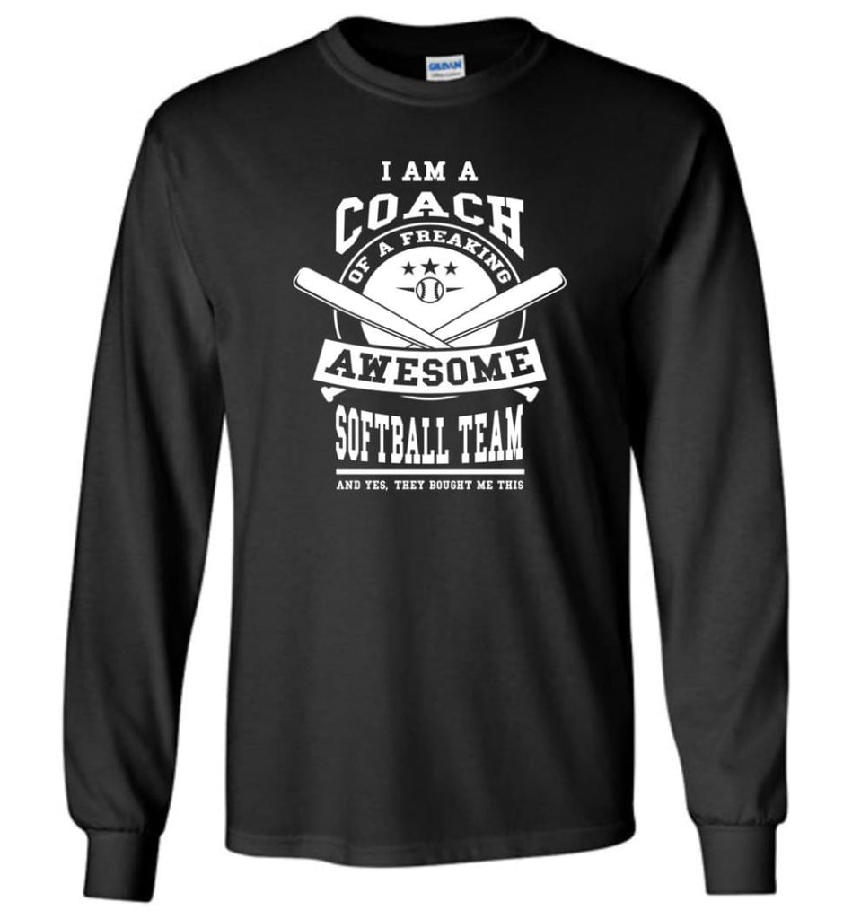 I am A Coach Of A Freaking Awesome Softball Team - Long Sleeve T-Shirt - Black / M