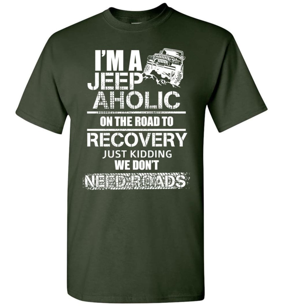 I am A Jeep aholic On The Road To Recovery Gildan Short-Sleeve T-Shirt - Forest Green / M