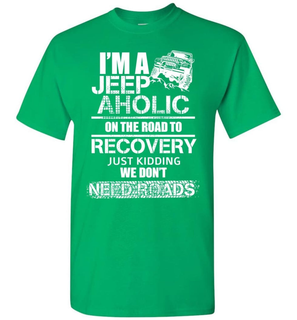 I am A Jeep aholic On The Road To Recovery Gildan Short-Sleeve T-Shirt - Irish Green / M